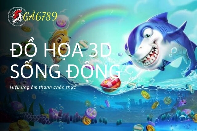 Bắn cá Ga6789: Đồ họa 3D sống động, hiệu ứng âm thanh chân thực!