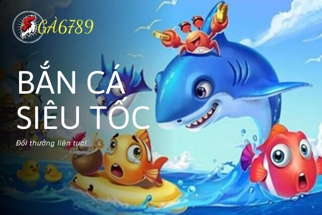 Ga6789: Bắn cá đổi thưởng siêu tốc, nổ hũ liên tục!