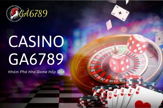 Casino Ga6789 - Khám Phá Kho Game Hấp Dẫn