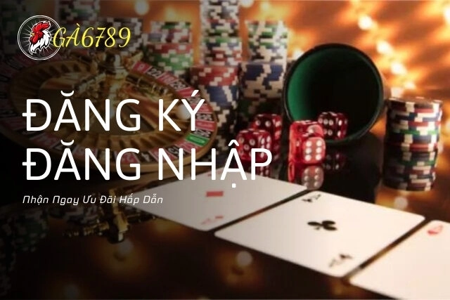 Đăng Ký Đăng Nhập Ga6789 Ngay Hôm Nay Để Nhận Ngay Ưu Đãi Hấp Dẫn