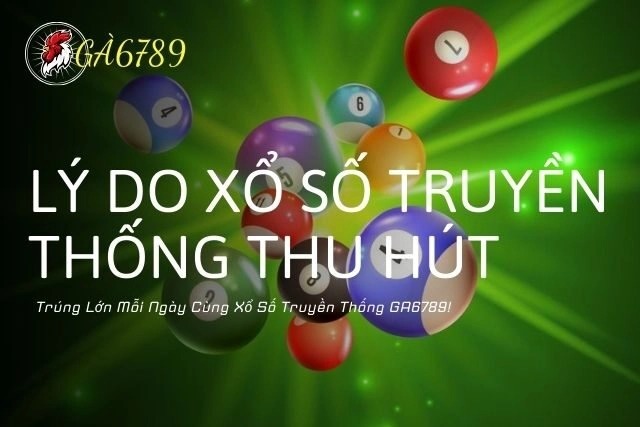 Trúng Lớn Mỗi Ngày cùng Xổ Số Truyền Thống GA6789!